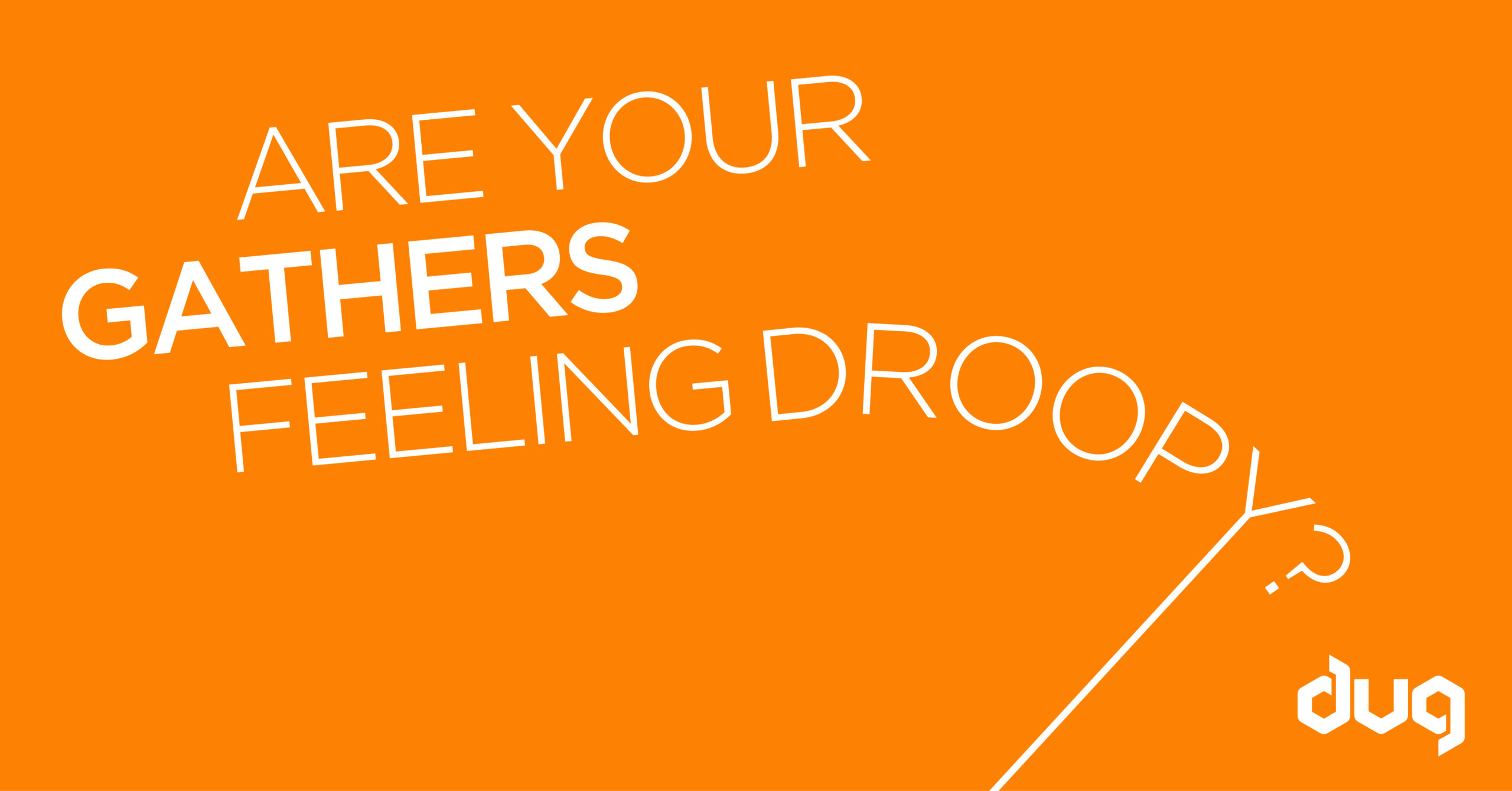 Are your gathers feeling droopy?