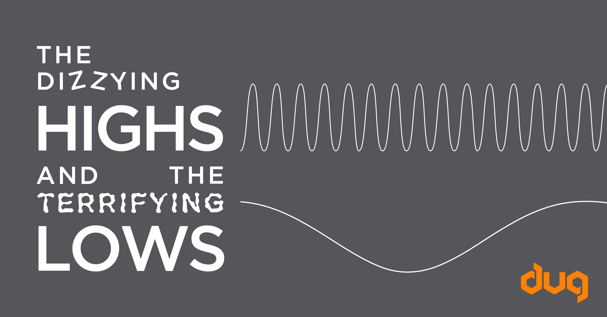 The dizzying highs and the terrifying lows